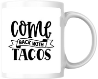 Thumbnail for Come Back With Tacos Mug | Funny Taco Lover Coffee Mug | Foodie Humor Gift