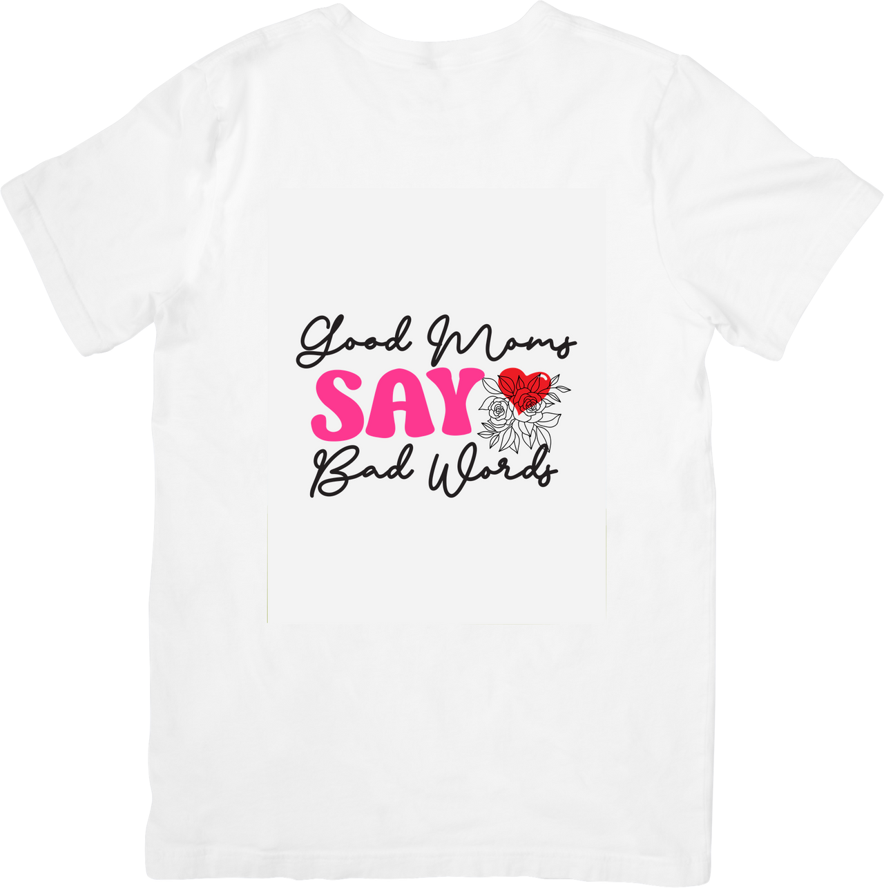 Good Moms Say Bad Words T-Shirt | Funny Floral Mothers Day Graphic Tee | Mom Humor Gift